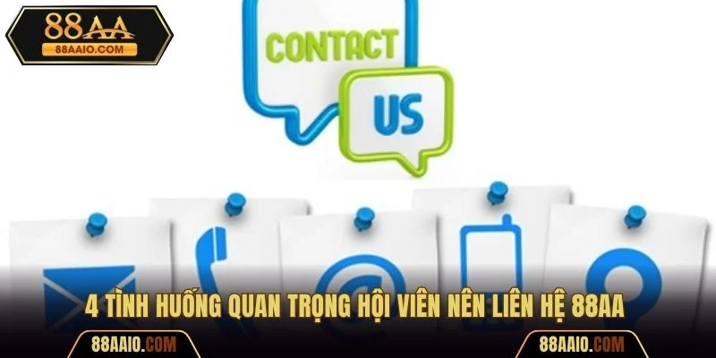4 tình huống quan trọng hội viên nên liên hệ 88AA