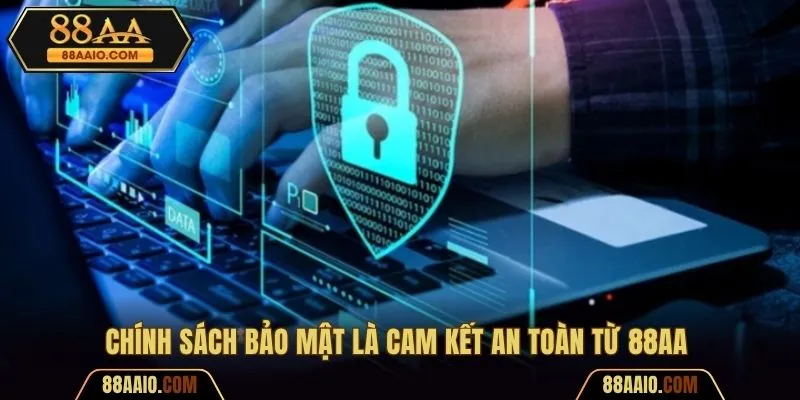 Chính sách bảo mật là cam kết an toàn từ 88AA